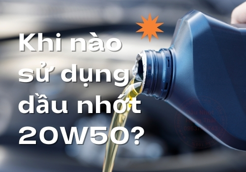 Khi nào sử dụng dầu nhớt 20W50?